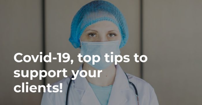 Covid-19, top tips to support your clients!