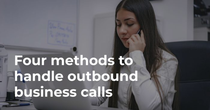 Four methods to handle outbound business calls