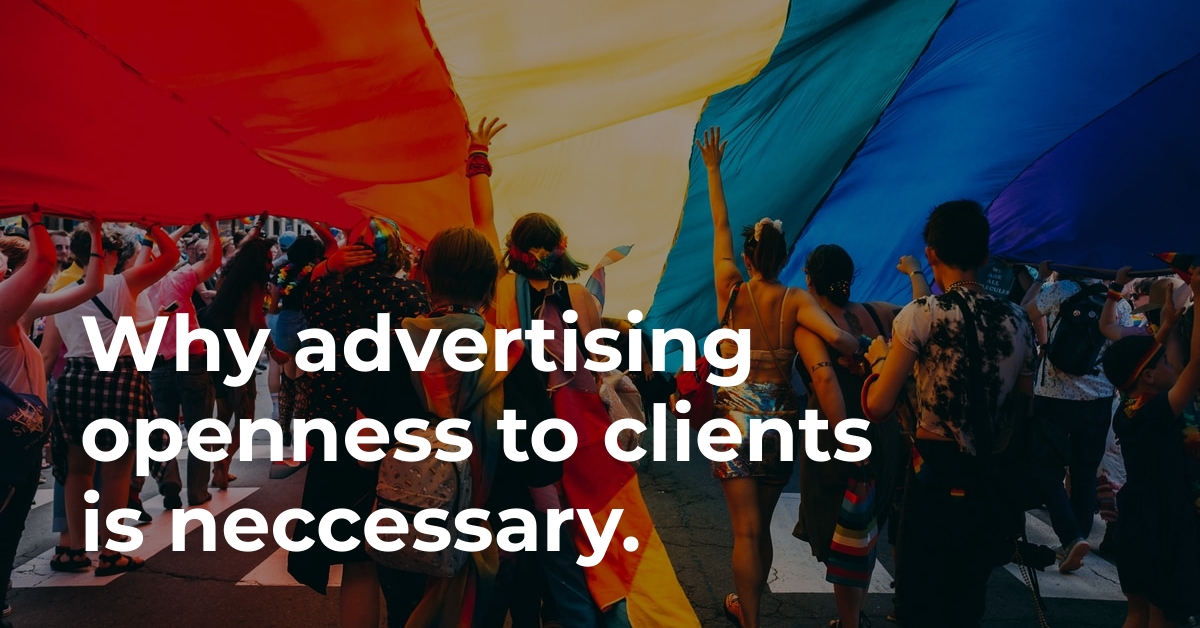 Why advertising openness to clients is necessary.